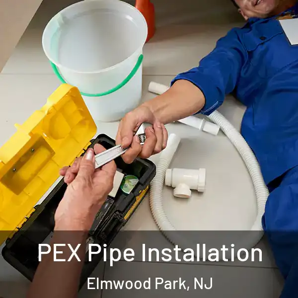  PEX Pipe Installation Elmwood Park, NJ