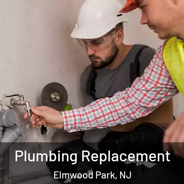  Plumbing Replacement Elmwood Park, NJ